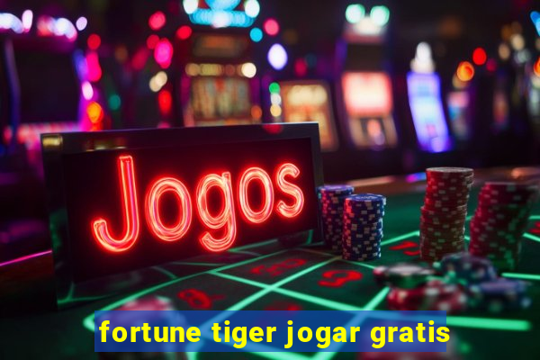 fortune tiger jogar gratis